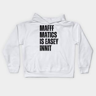 Mafffmatics is Easy Innit? Maths Lover Funniest British Slang Mathematics is Easy Kids Hoodie